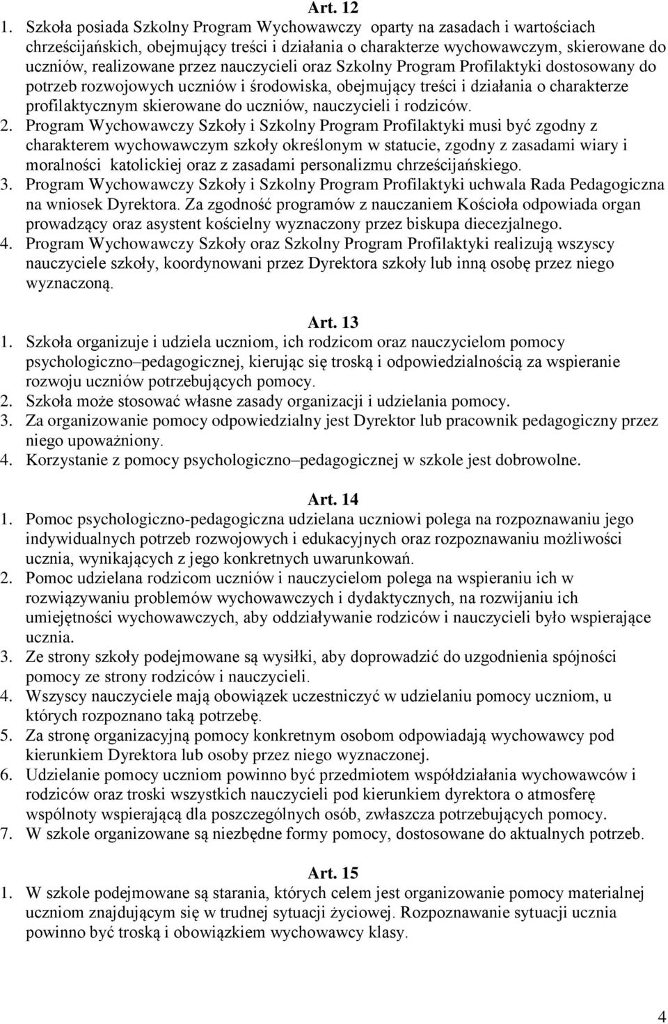 nauczycieli oraz Szkolny Program Profilaktyki dostosowany do potrzeb rozwojowych uczniów i środowiska, obejmujący treści i działania o charakterze profilaktycznym skierowane do uczniów, nauczycieli i