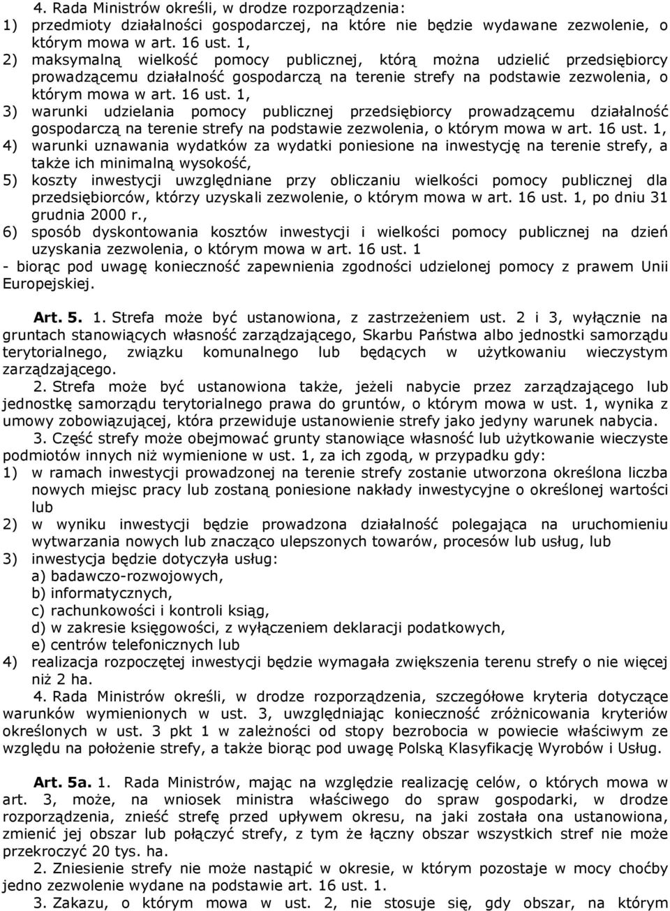 1, 3) warunki udzielania pomocy publicznej przedsiębiorcy prowadzącemu działalność gospodarczą na terenie strefy na podstawie zezwolenia, o którym mowa w art. 16 ust.