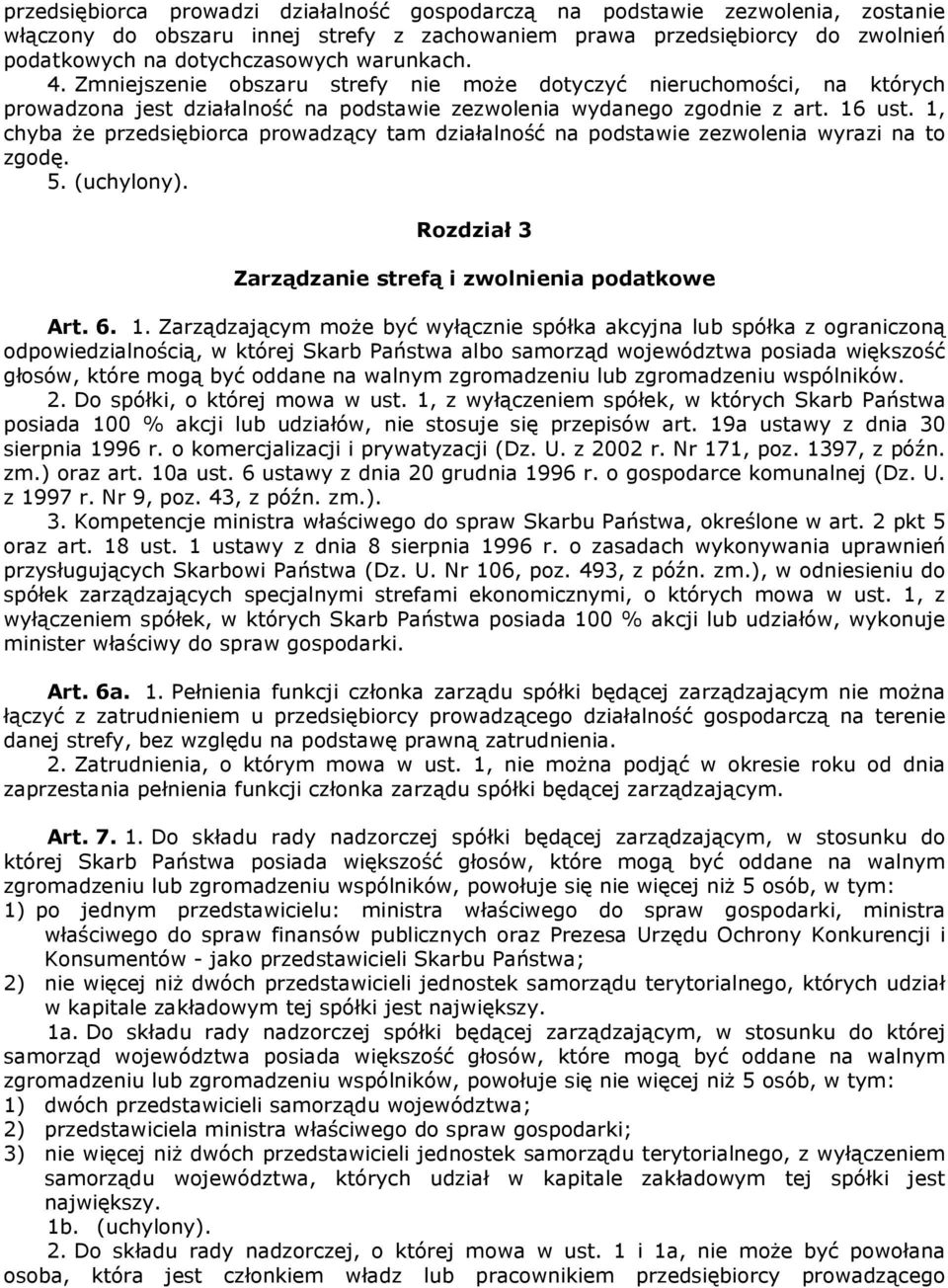 1, chyba że przedsiębiorca prowadzący tam działalność na podstawie zezwolenia wyrazi na to zgodę. 5. (uchylony). Rozdział 3 Zarządzanie strefą i zwolnienia podatkowe Art. 6. 1.