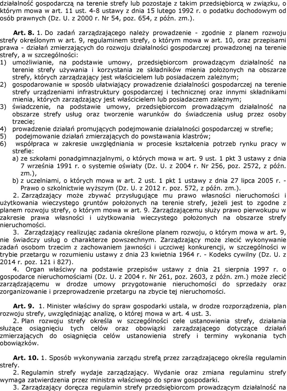 10, oraz przepisami prawa - działań zmierzających do rozwoju działalności gospodarczej prowadzonej na terenie strefy, a w szczególności: 1) umożliwianie, na podstawie umowy, przedsiębiorcom