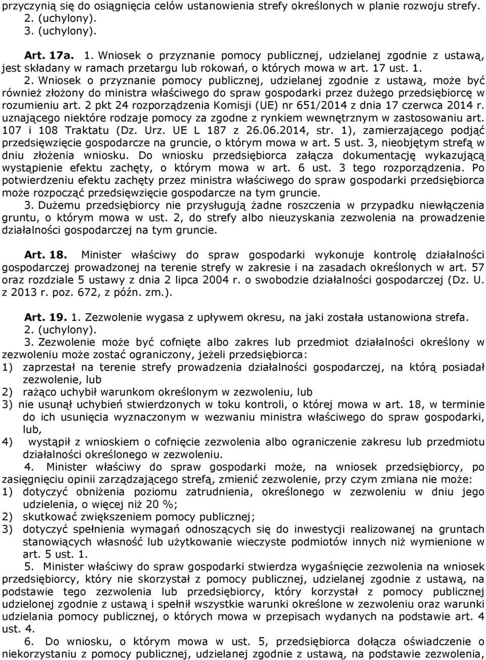 Wniosek o przyznanie pomocy publicznej, udzielanej zgodnie z ustawą, może być również złożony do ministra właściwego do spraw gospodarki przez dużego przedsiębiorcę w rozumieniu art.