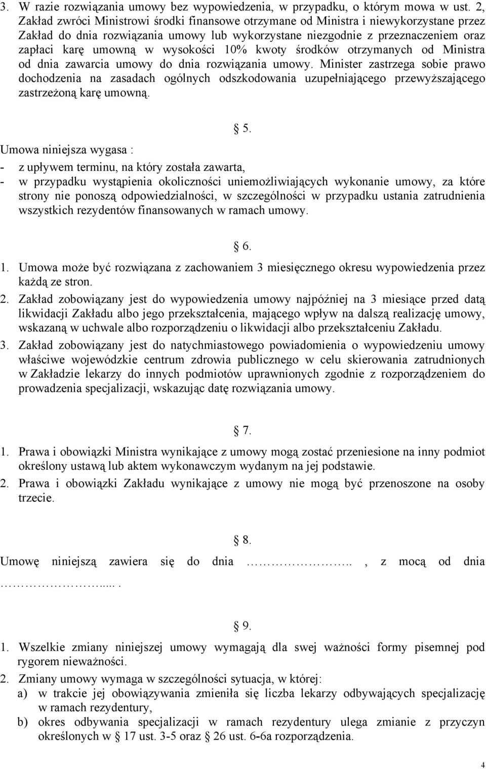 wysokości 10% kwoty środków otrzymanych od Ministra od dnia zawarcia umowy do dnia rozwiązania umowy.