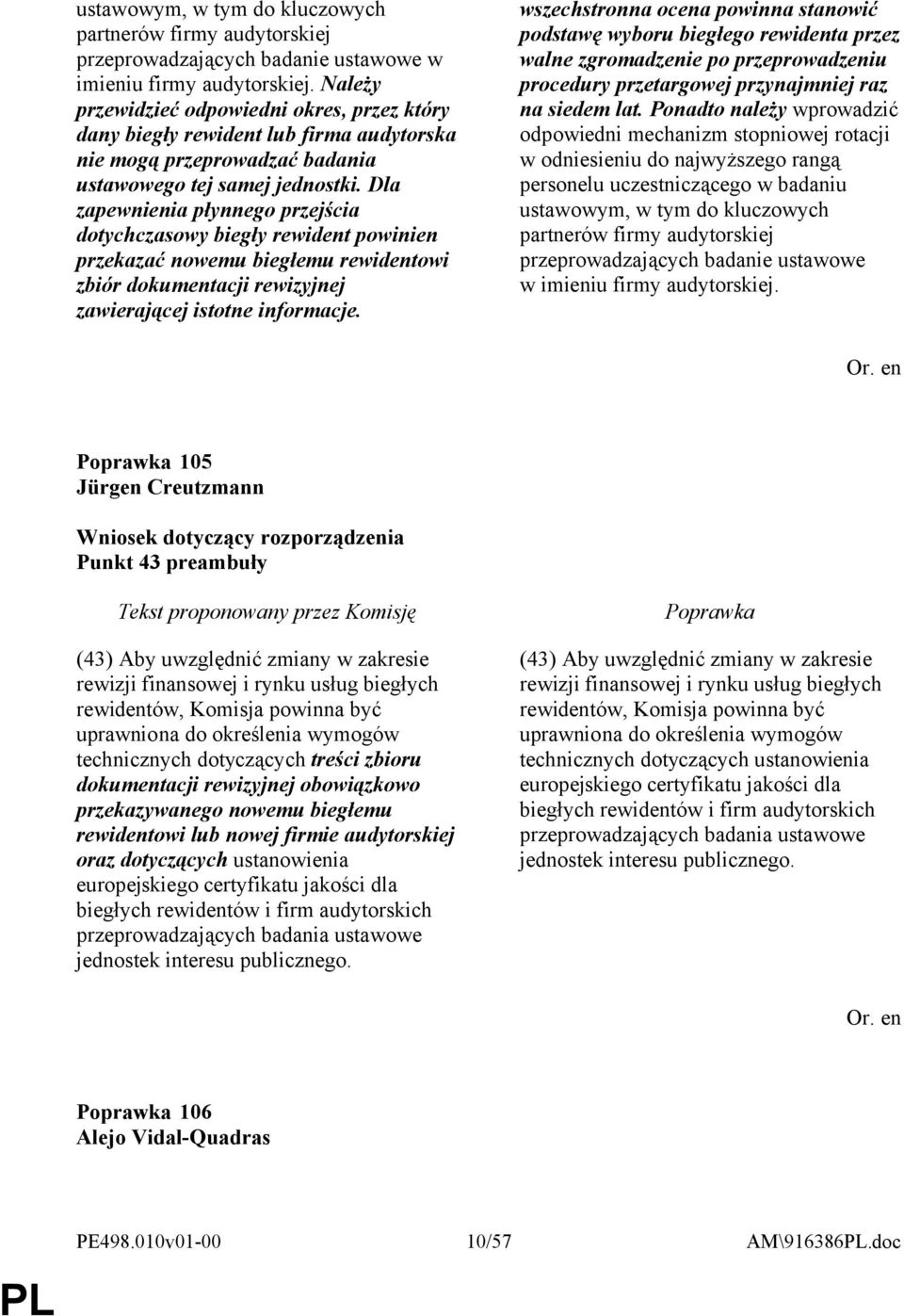 Dla zapewnienia płynnego przejścia dotychczasowy biegły rewident powinien przekazać nowemu biegłemu rewidentowi zbiór dokumentacji rewizyjnej zawierającej istotne informacje.