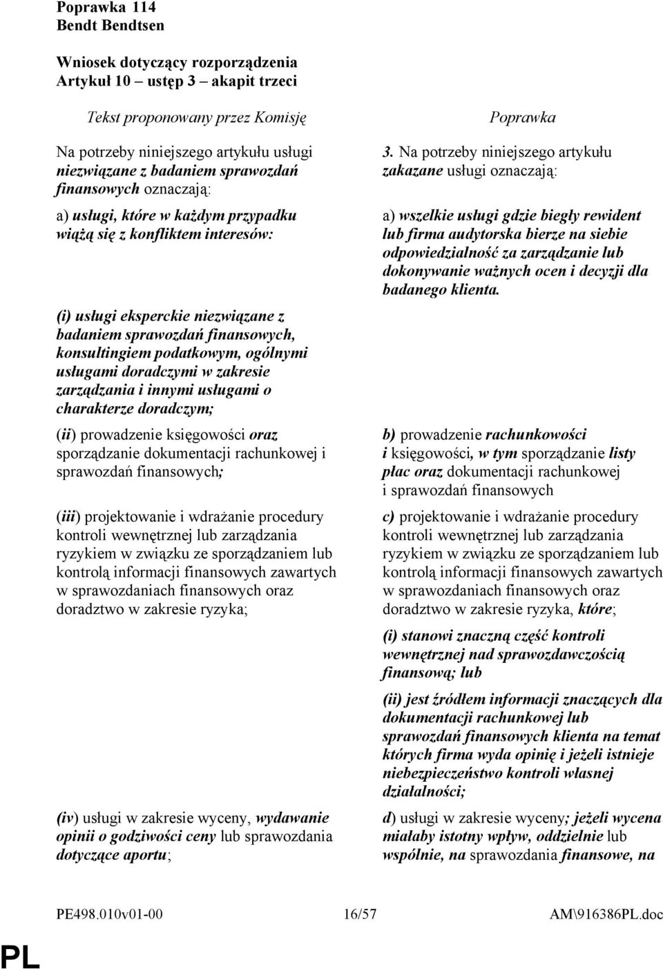 charakterze doradczym; (ii) prowadzenie księgowości oraz sporządzanie dokumentacji rachunkowej i sprawozdań finansowych; (iii) projektowanie i wdrażanie procedury kontroli wewnętrznej lub zarządzania
