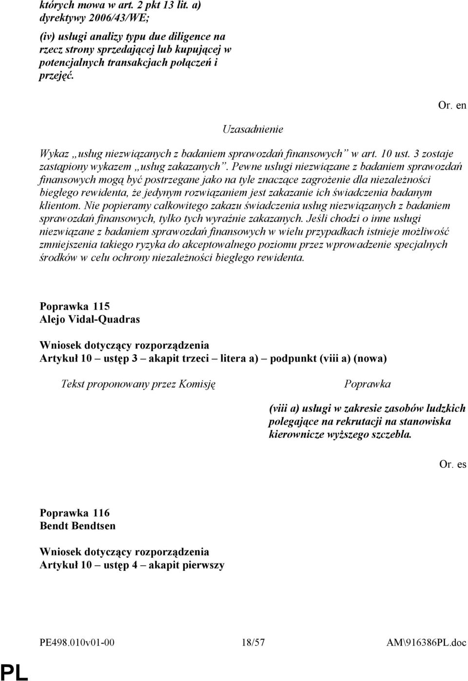 Pewne uslugi niezwiązane z badaniem sprawozdań finansowych mogą być postrzegane jako na tyle znaczące zagrożenie dla niezależności biegłego rewidenta, że jedynym rozwiązaniem jest zakazanie ich
