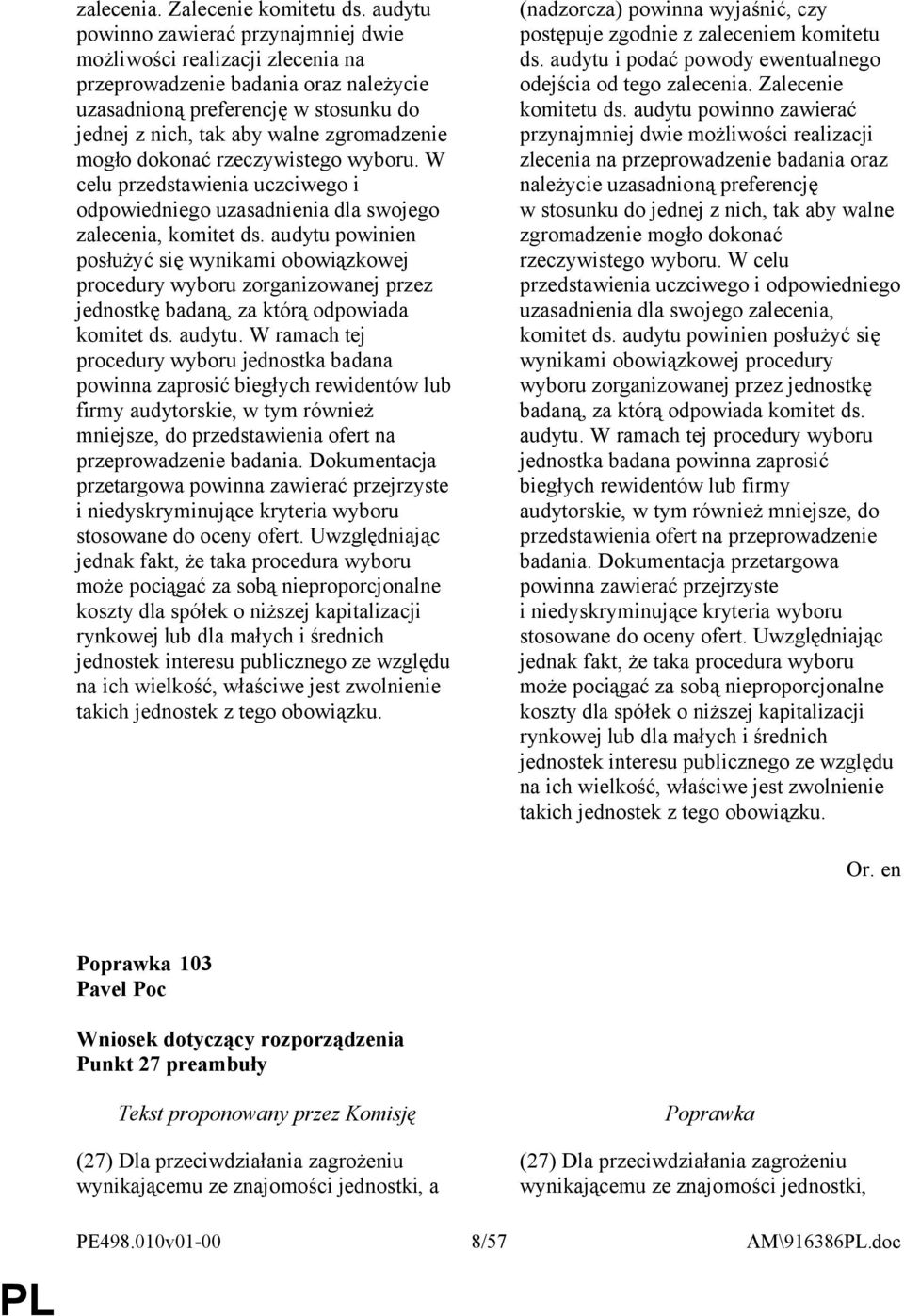 mogło dokonać rzeczywistego wyboru. W celu przedstawienia uczciwego i odpowiedniego uzasadnienia dla swojego zalecenia, komitet ds.