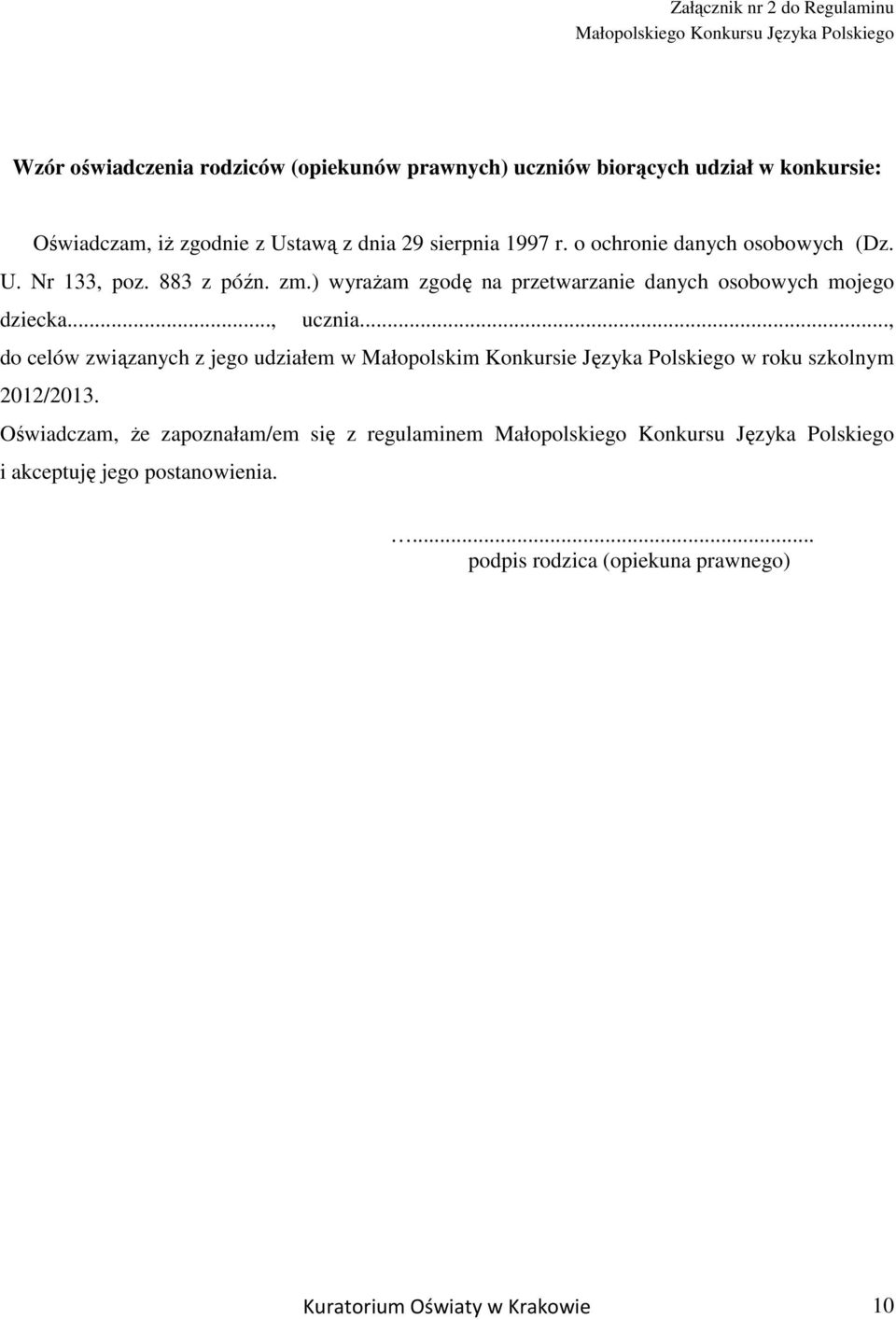 ) wyraŝam zgodę na przetwarzanie danych osobowych mojego dziecka..., ucznia.