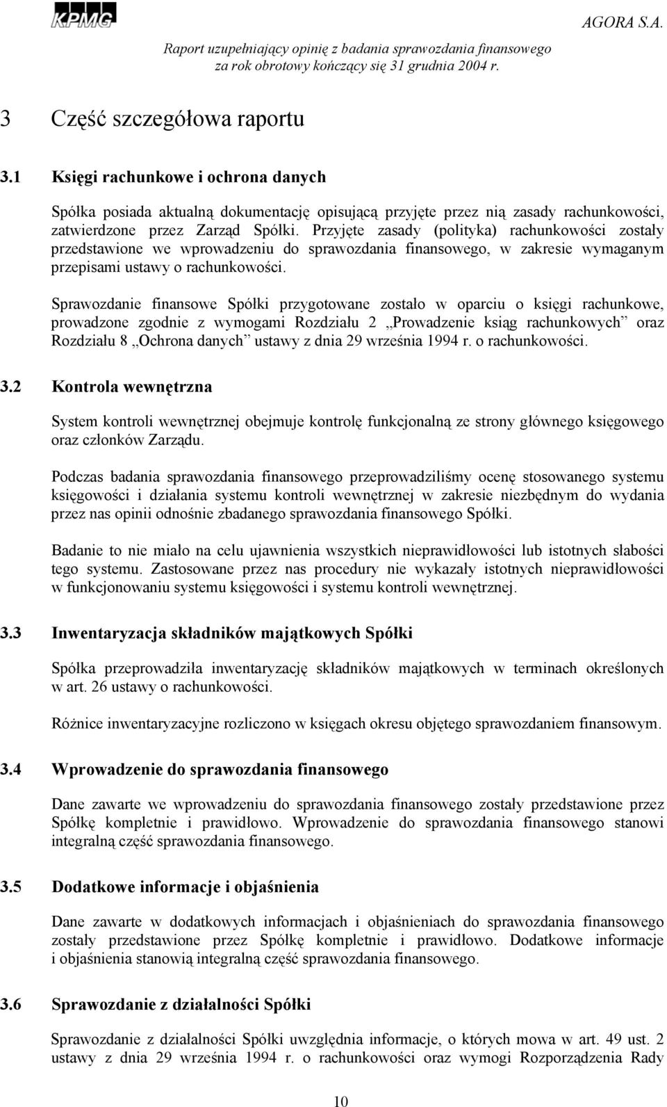 Sprawozdanie finansowe Spółki przygotowane zostało w oparciu o księgi rachunkowe, prowadzone zgodnie z wymogami Rozdziału 2 Prowadzenie ksiąg rachunkowych oraz Rozdziału 8 Ochrona danych ustawy z