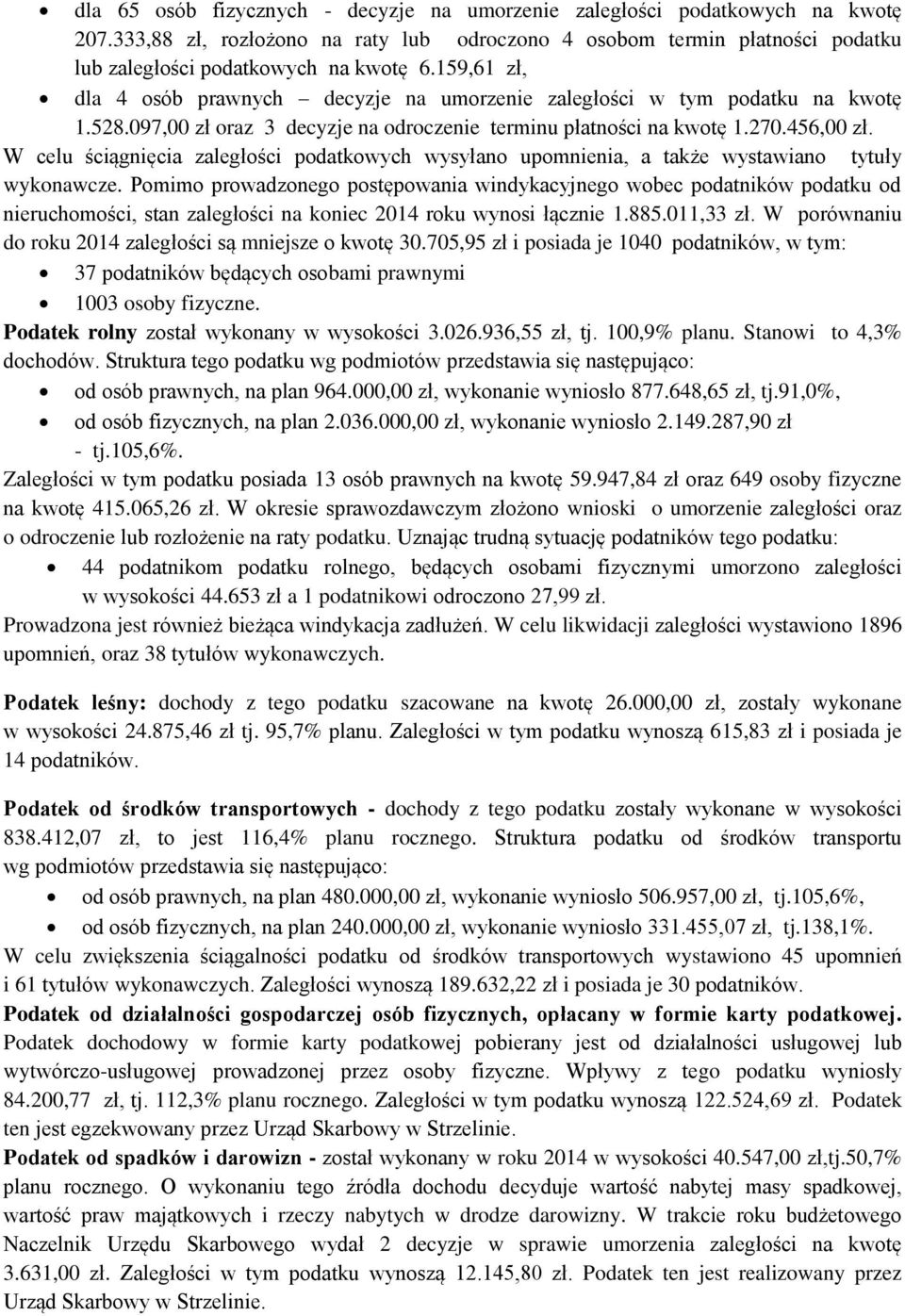 W celu ściągnięcia zaległości podatkowych wysyłano upomnienia, a także wystawiano tytuły wykonawcze.