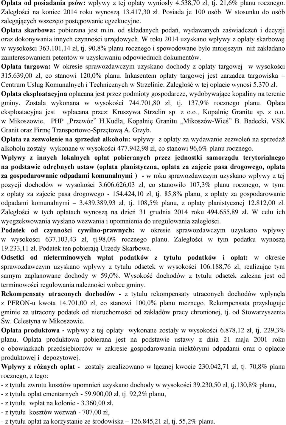 od składanych podań, wydawanych zaświadczeń i decyzji oraz dokonywania innych czynności urzędowych. W roku 2014 uzyskano wpływy z opłaty skarbowej w wysokości 363.101,14 zł, tj.
