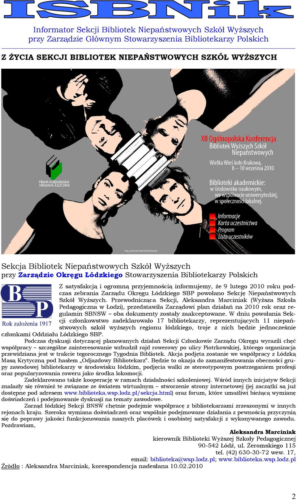 Wyższych. Przewodnicząca Sekcji, Aleksandra Marciniak (Wyższa Szkoła Pedagogiczna w Łodzi), przedstawiła Zarządowi plan działań na 2010 rok oraz regulamin SBNSW oba dokumenty zostały zaakceptowane.