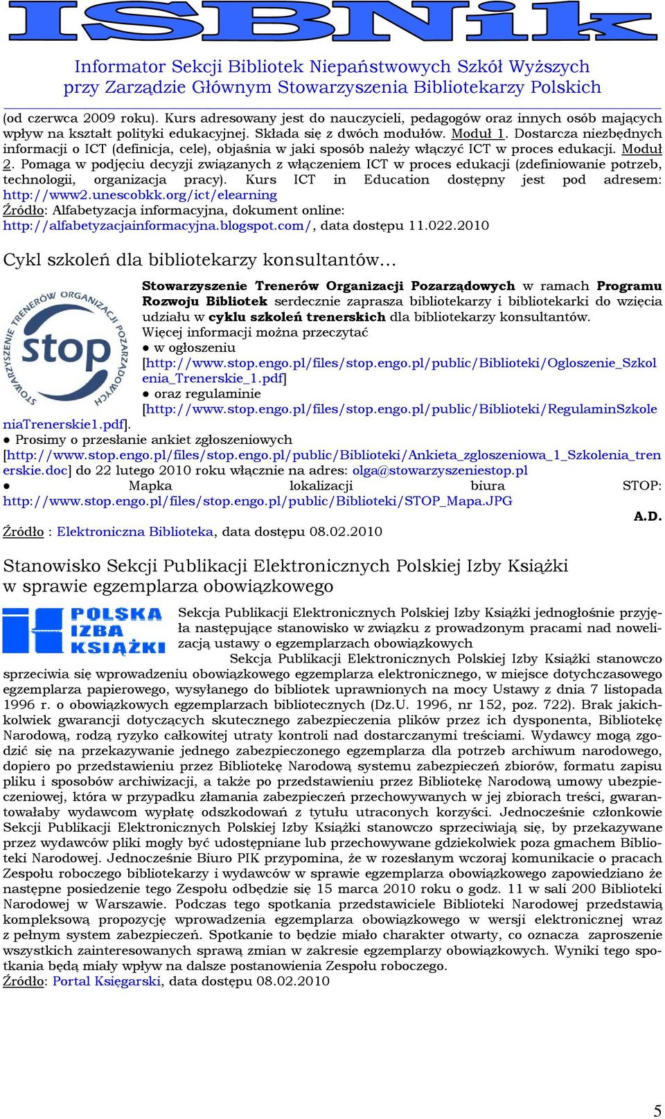 Pomaga w podjęciu decyzji związanych z włączeniem ICT w proces edukacji (zdefiniowanie potrzeb, technologii, organizacja pracy). Kurs ICT in Education dostępny jest pod adresem: http://www2.unescobkk.