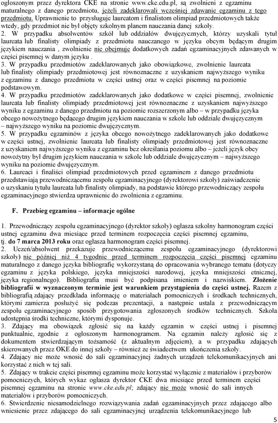 W przypadku absolwentów szkół lub oddziałów dwujęzycznych, którzy uzyskali tytuł laureata lub finalisty olimpiady z przedmiotu nauczanego w języku obcym będącym drugim językiem nauczania, zwolnienie