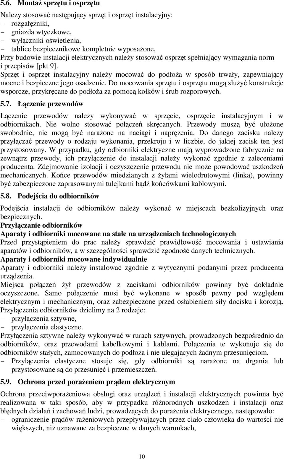 Sprzęt i osprzęt instalacyjny należy mocować do podłoża w sposób trwały, zapewniający mocne i bezpieczne jego osadzenie.