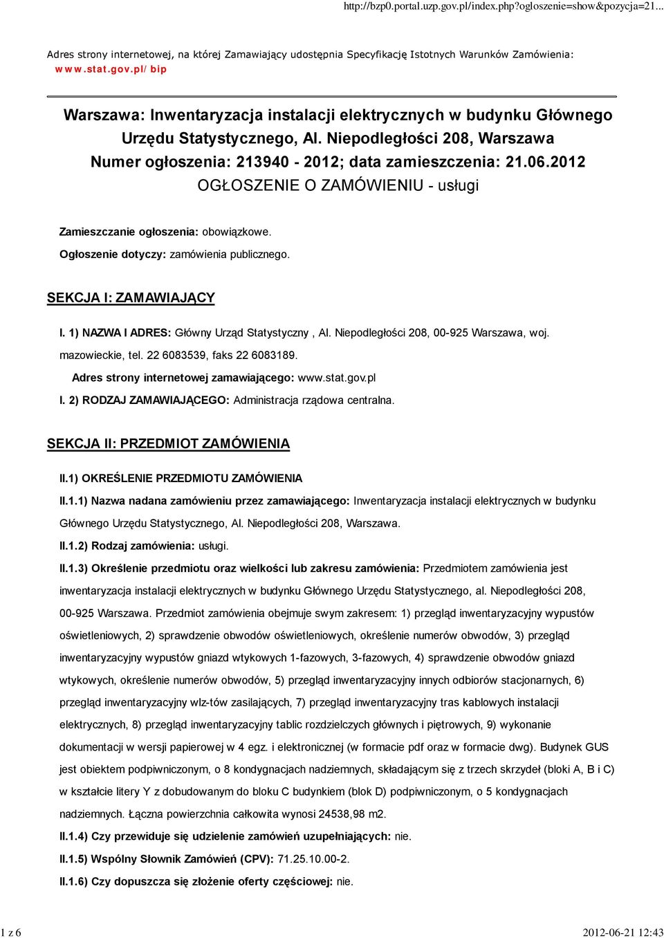 2012 OGŁOSZENIE O ZAMÓWIENIU - usługi Zamieszczanie ogłoszenia: obowiązkowe. Ogłoszenie dotyczy: zamówienia publicznego. SEKCJA I: ZAMAWIAJĄCY I. 1) NAZWA I ADRES: Główny Urząd Statystyczny, Al.