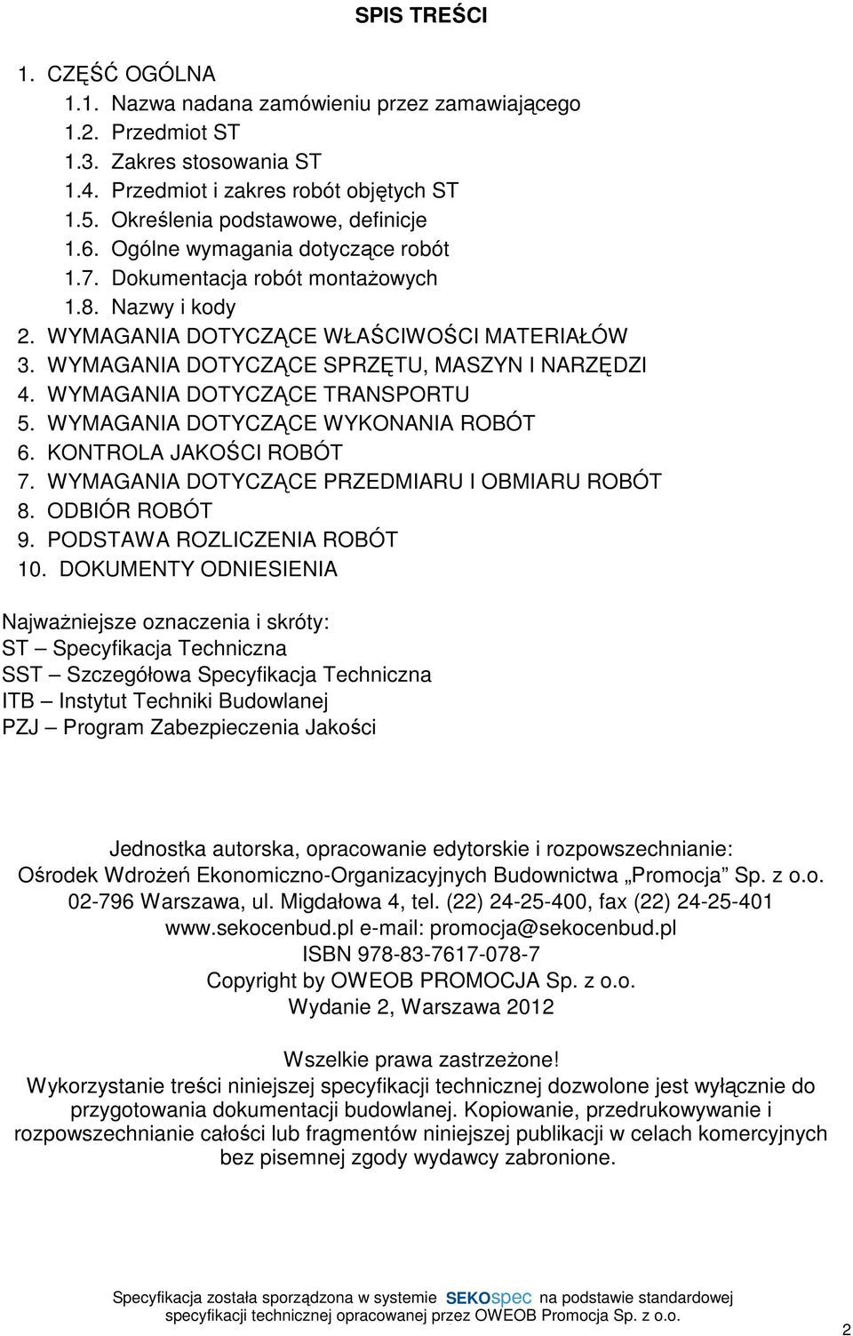 WYMAGANIA DOTYCZĄCE SPRZĘTU, MASZYN I NARZĘDZI 4. WYMAGANIA DOTYCZĄCE TRANSPORTU 5. WYMAGANIA DOTYCZĄCE WYKONANIA ROBÓT 6. KONTROLA JAKOŚCI ROBÓT 7. WYMAGANIA DOTYCZĄCE PRZEDMIARU I OBMIARU ROBÓT 8.