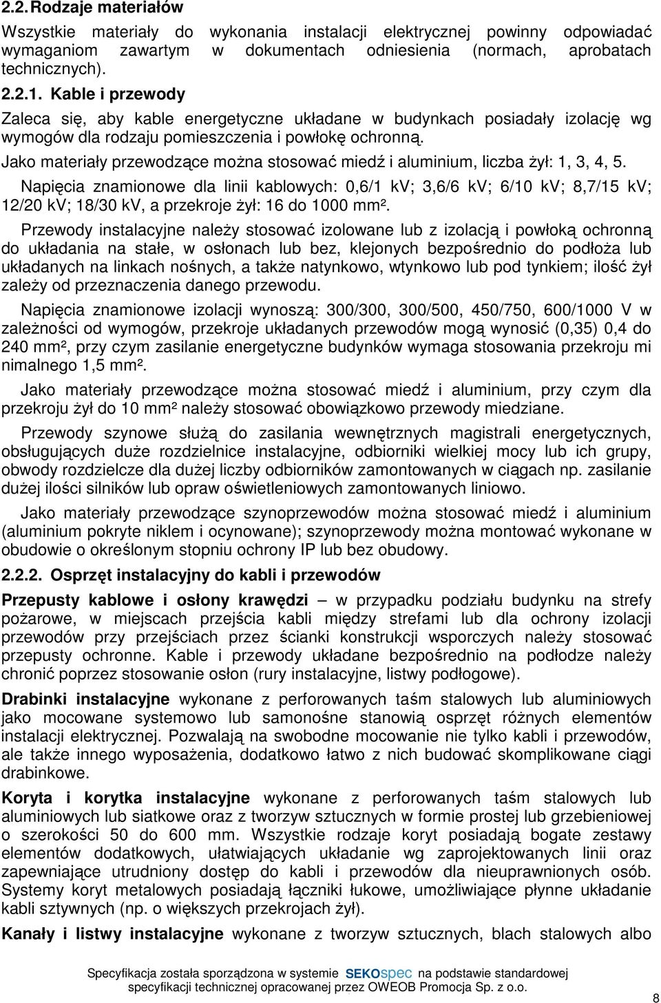 Jako materiały przewodzące moŝna stosować miedź i aluminium, liczba Ŝył: 1, 3, 4, 5.