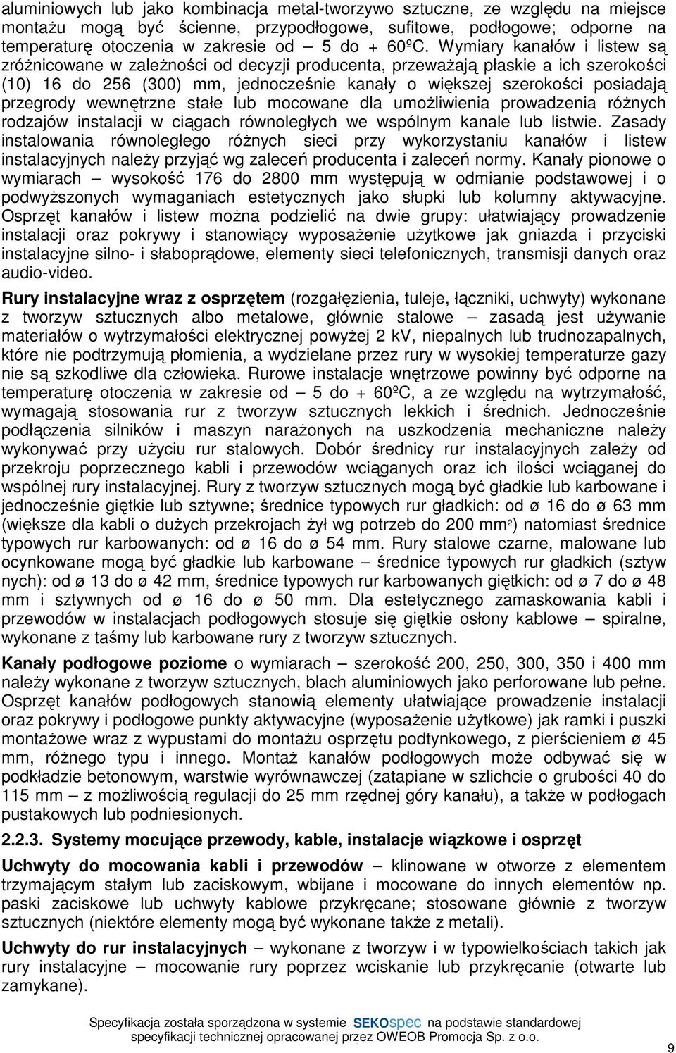 przegrody wewnętrzne stałe lub mocowane dla umoŝliwienia prowadzenia róŝnych rodzajów instalacji w ciągach równoległych we wspólnym kanale lub listwie.