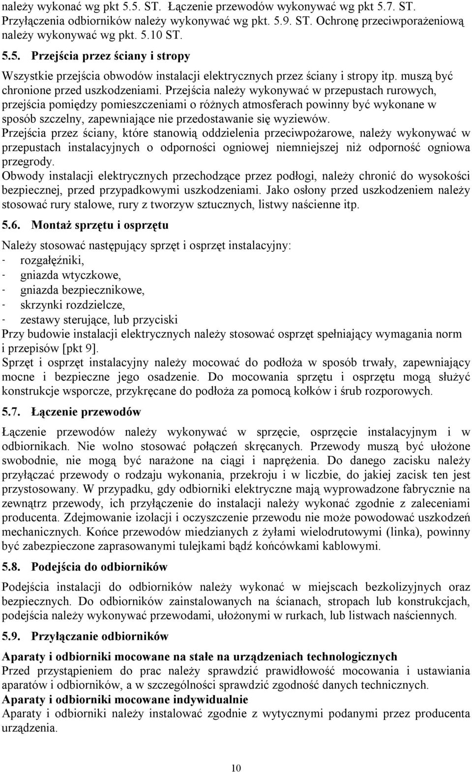 Przejścia należy wykonywać w przepustach rurowych, przejścia pomiędzy pomieszczeniami o różnych atmosferach powinny być wykonane w sposób szczelny, zapewniające nie przedostawanie się wyziewów.