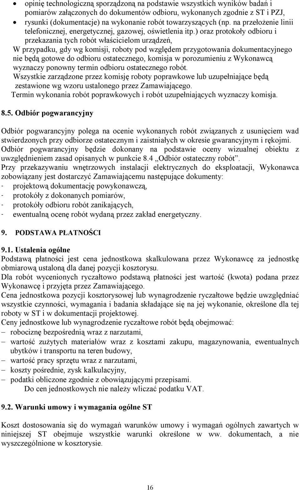 ) oraz protokoły odbioru i przekazania tych robót właścicielom urządzeń, W przypadku, gdy wg komisji, roboty pod względem przygotowania dokumentacyjnego nie będą gotowe do odbioru ostatecznego,