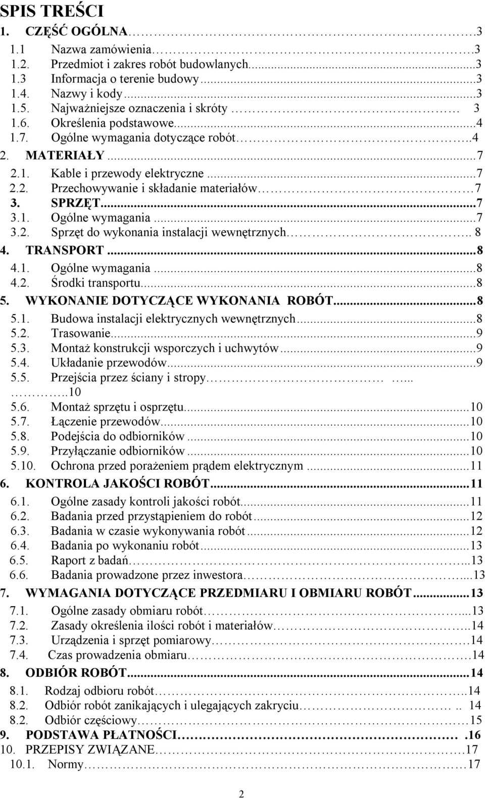 . 8 4. TRANSPORT... 8 4.1. Ogólne wymagania...8 4.2. Środki transportu...8 5. WYKONANIE DOTYCZĄCE WYKONANIA ROBÓT... 8 5.1. Budowa instalacji elektrycznych wewnętrznych...8 5.2. Trasowanie...9 5.3.