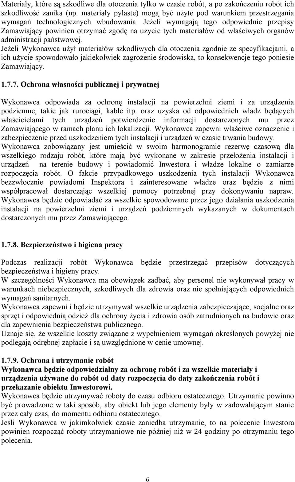 Jeżeli wymagają tego odpowiednie przepisy Zamawiający powinien otrzymać zgodę na użycie tych materiałów od właściwych organów administracji państwowej.
