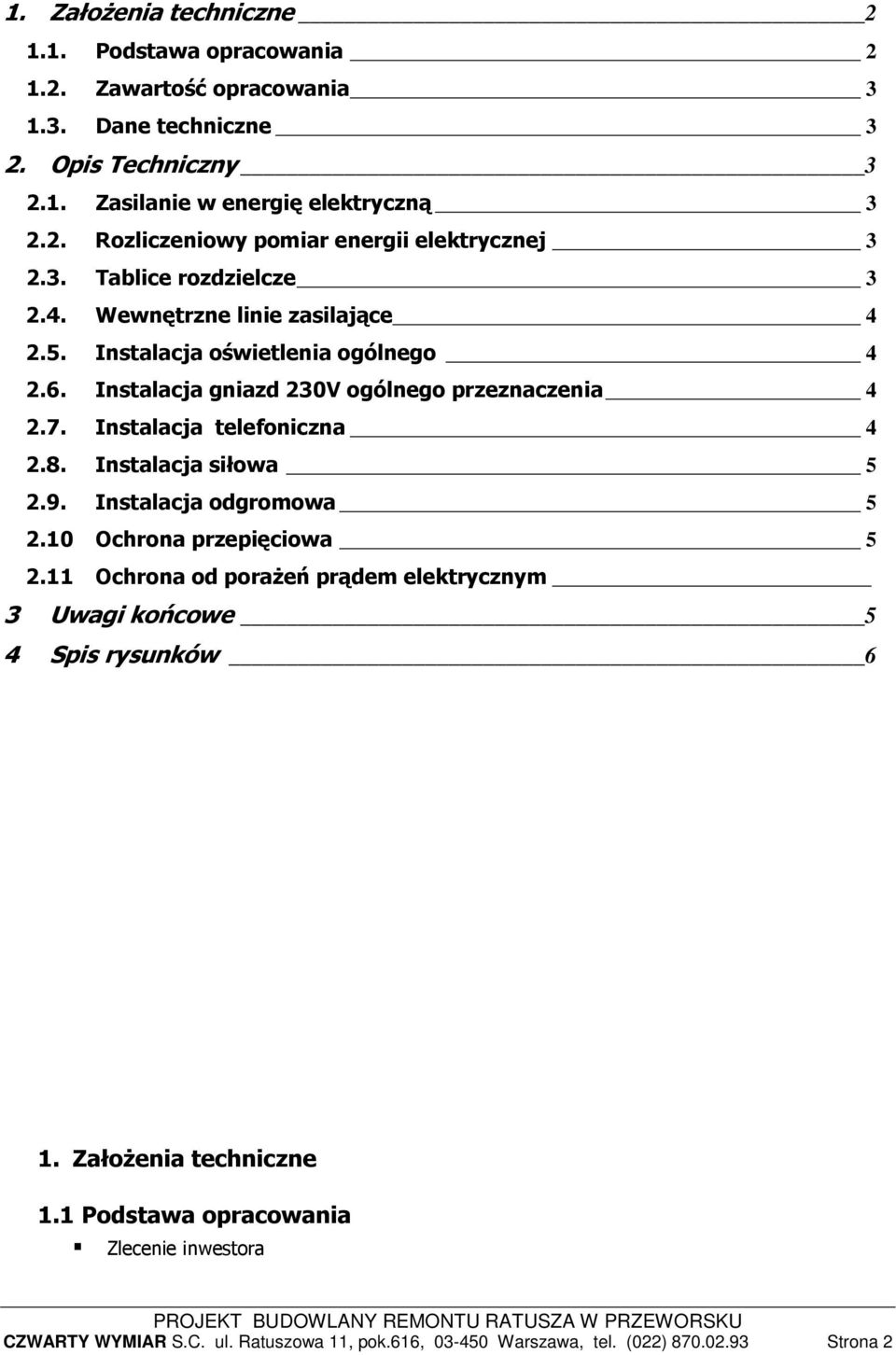 Instalacja telefoniczna 4 2.8. Instalacja siłowa 5 2.9. Instalacja odgromowa 5 2.10 Ochrona przepięciowa 5 2.