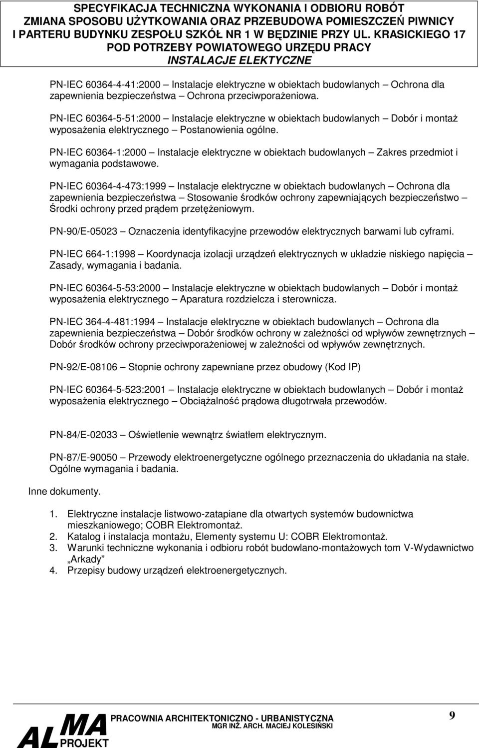 PN-IEC 60364-1:2000 Instalacje elektryczne w obiektach budowlanych Zakres przedmiot i wymagania podstawowe.