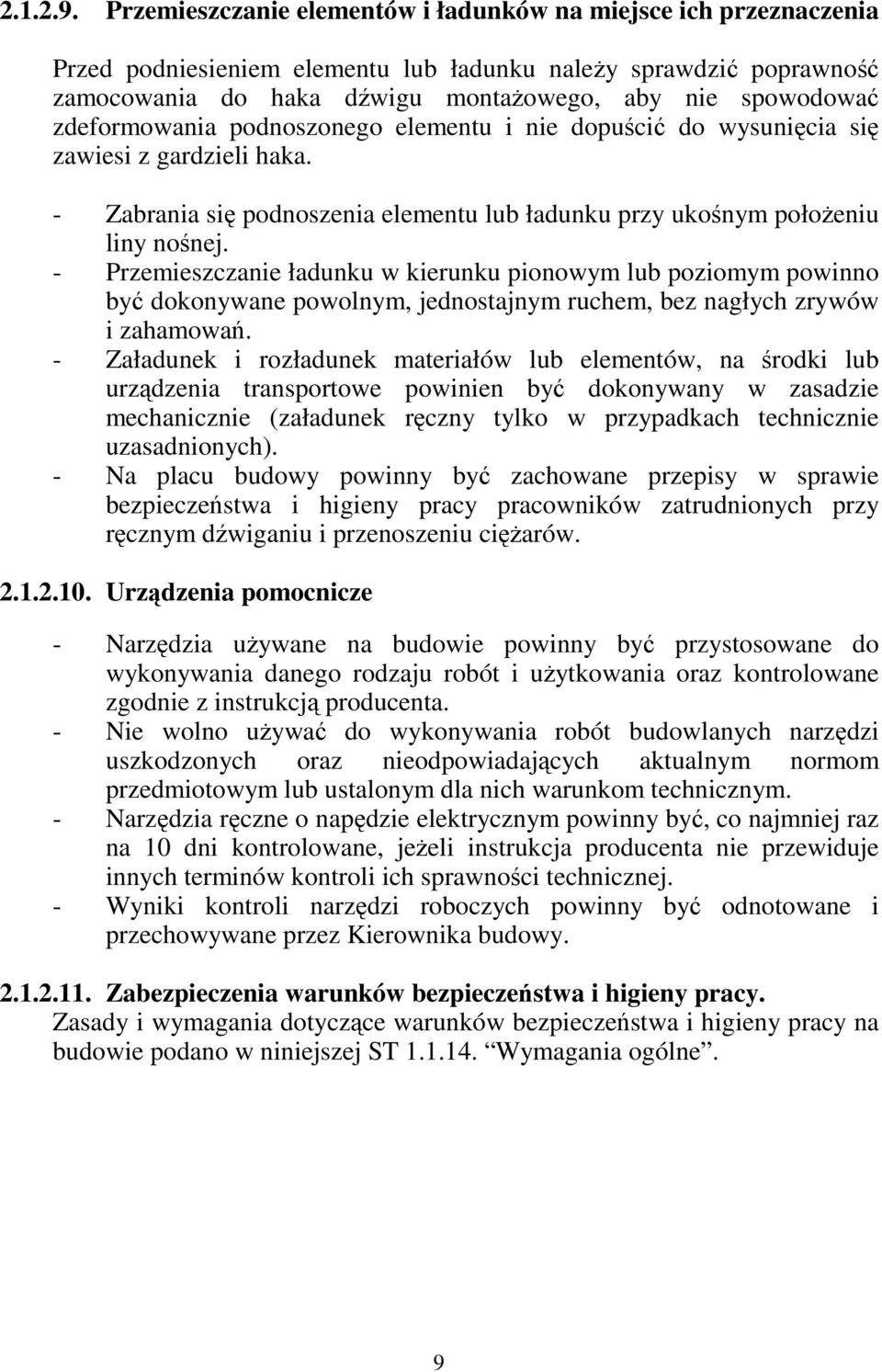 zdeformowania podnoszonego elementu i nie dopuścić do wysunięcia się zawiesi z gardzieli haka. - Zabrania się podnoszenia elementu lub ładunku przy ukośnym położeniu liny nośnej.