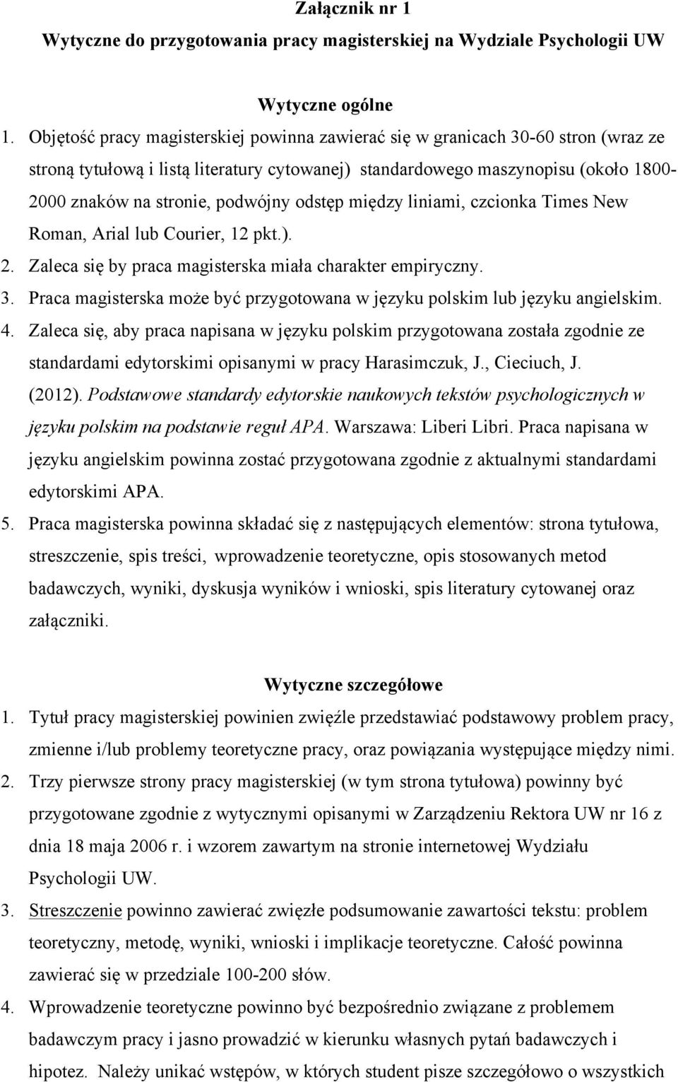 odstęp między liniami, czcionka Times New Roman, Arial lub Courier, 12 pkt.). 2. Zaleca się by praca magisterska miała charakter empiryczny. 3.