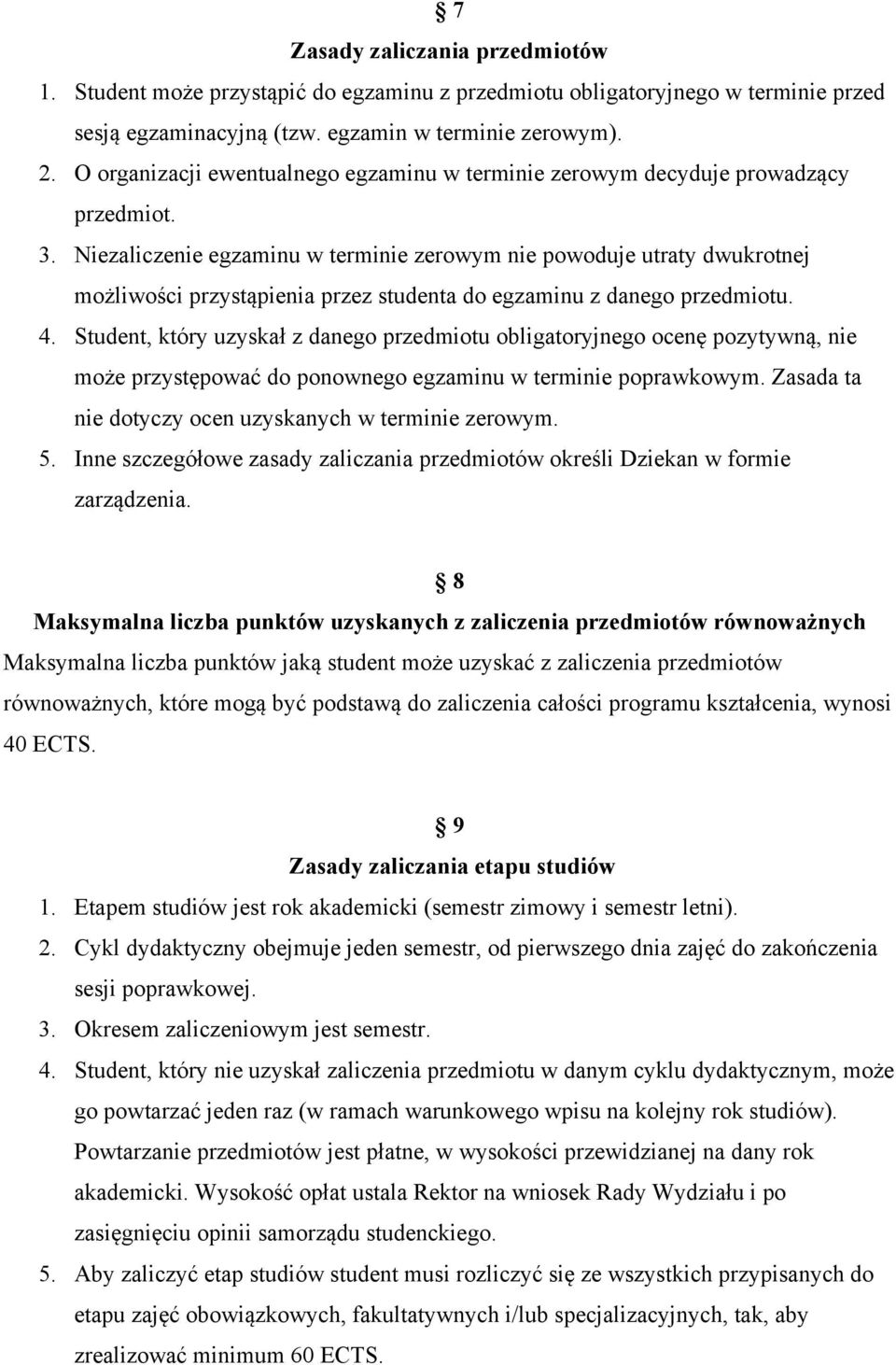 Niezaliczenie egzaminu w terminie zerowym nie powoduje utraty dwukrotnej możliwości przystąpienia przez studenta do egzaminu z danego przedmiotu. 4.