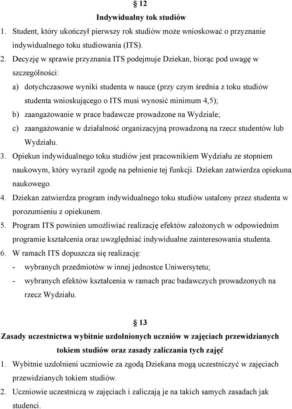 wynosić minimum 4,5); b) zaangażowanie w prace badawcze prowadzone na Wydziale; c) zaangażowanie w działalność organizacyjną prowadzoną na rzecz studentów lub Wydziału. 3.