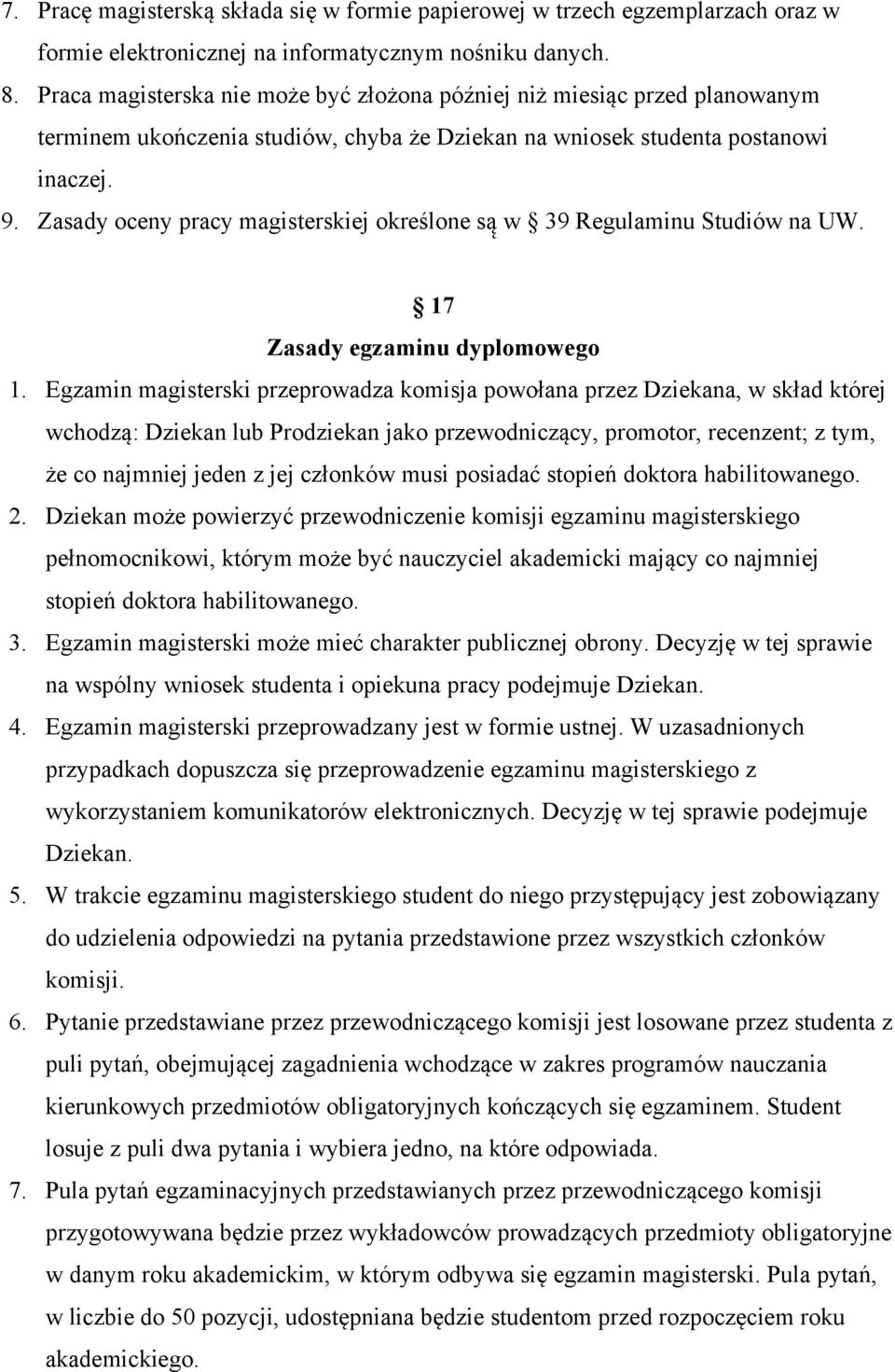 Zasady oceny pracy magisterskiej określone są w 39 Regulaminu Studiów na UW. 17 Zasady egzaminu dyplomowego 1.