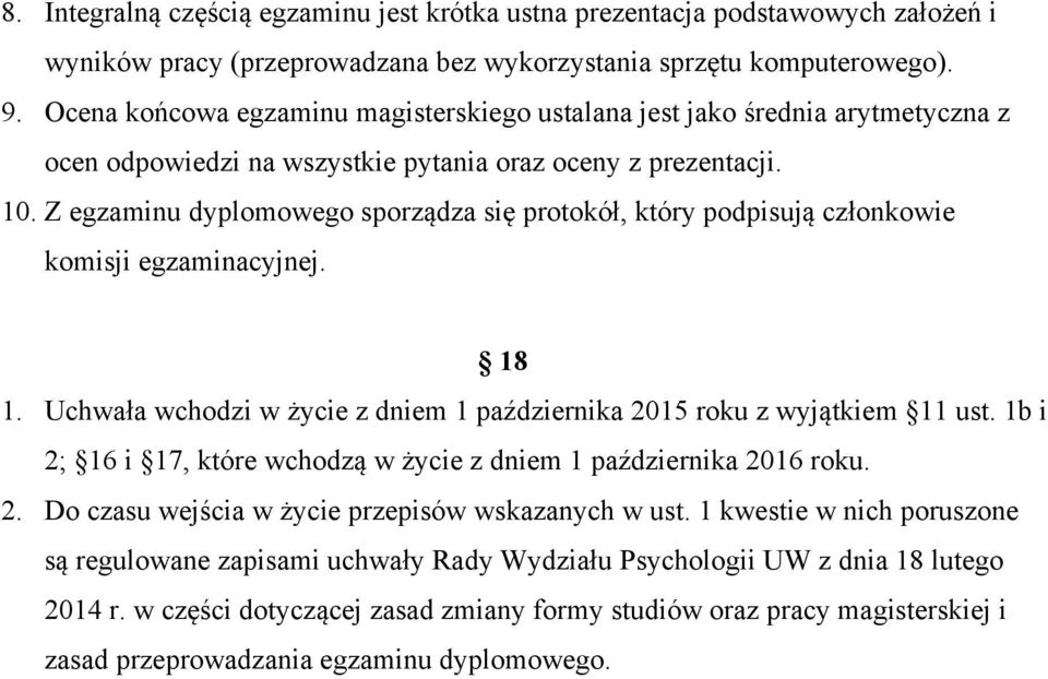 Z egzaminu dyplomowego sporządza się protokół, który podpisują członkowie komisji egzaminacyjnej. 18 1. Uchwała wchodzi w życie z dniem 1 października 2015 roku z wyjątkiem 11 ust.