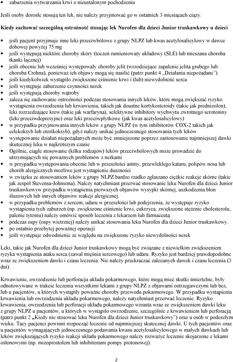 dobowej powyżej 75 mg jeśli występują niektóre choroby skóry (toczeń rumieniowaty układowy (SLE) lub mieszana choroba tkanki łącznej) jeśli obecnie lub wcześniej występowały choroby jelit