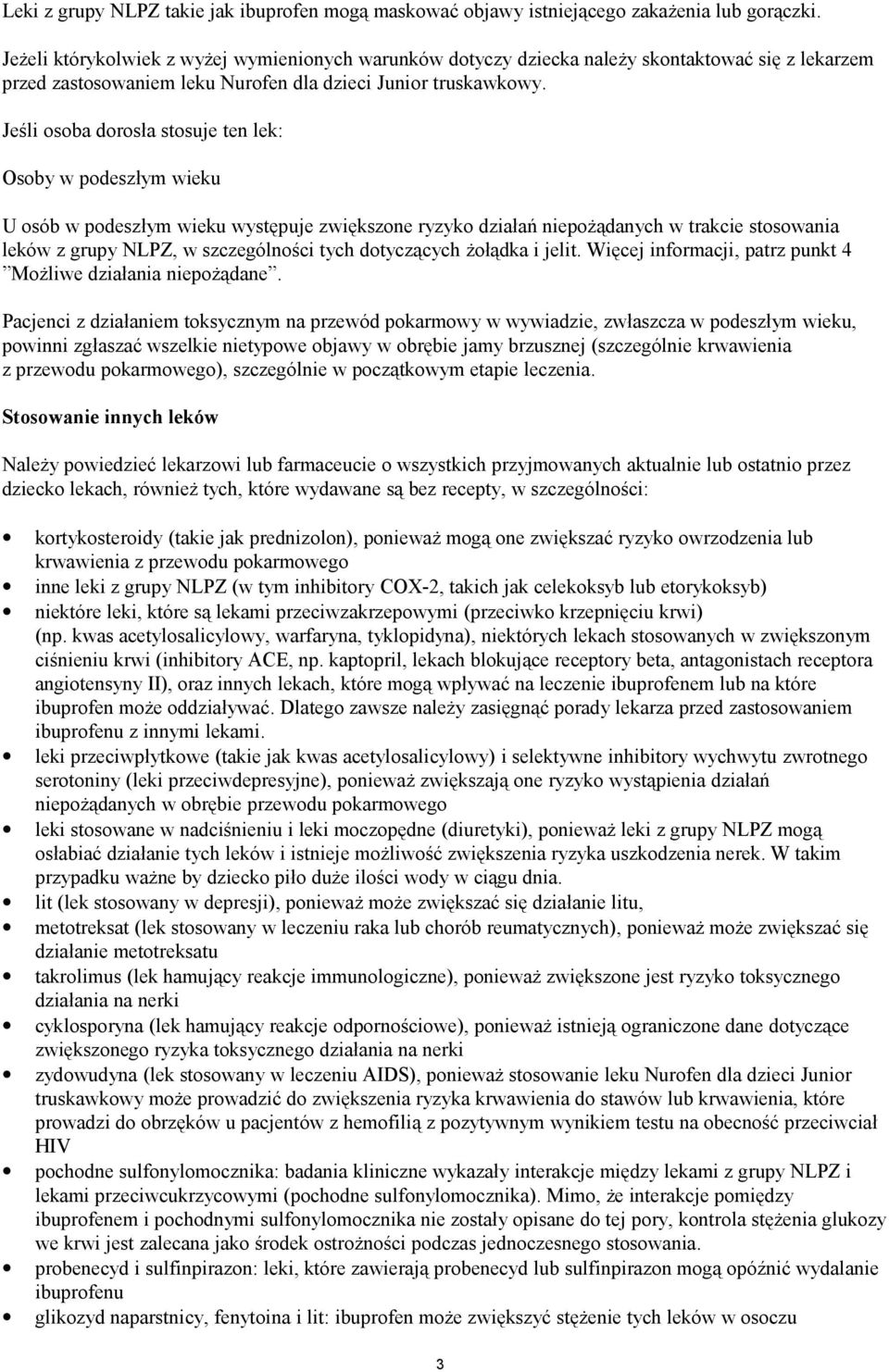 Jeśli osoba dorosła stosuje ten lek: Osoby w podeszłym wieku U osób w podeszłym wieku występuje zwiększone ryzyko działań niepożądanych w trakcie stosowania leków z grupy NLPZ, w szczególności tych