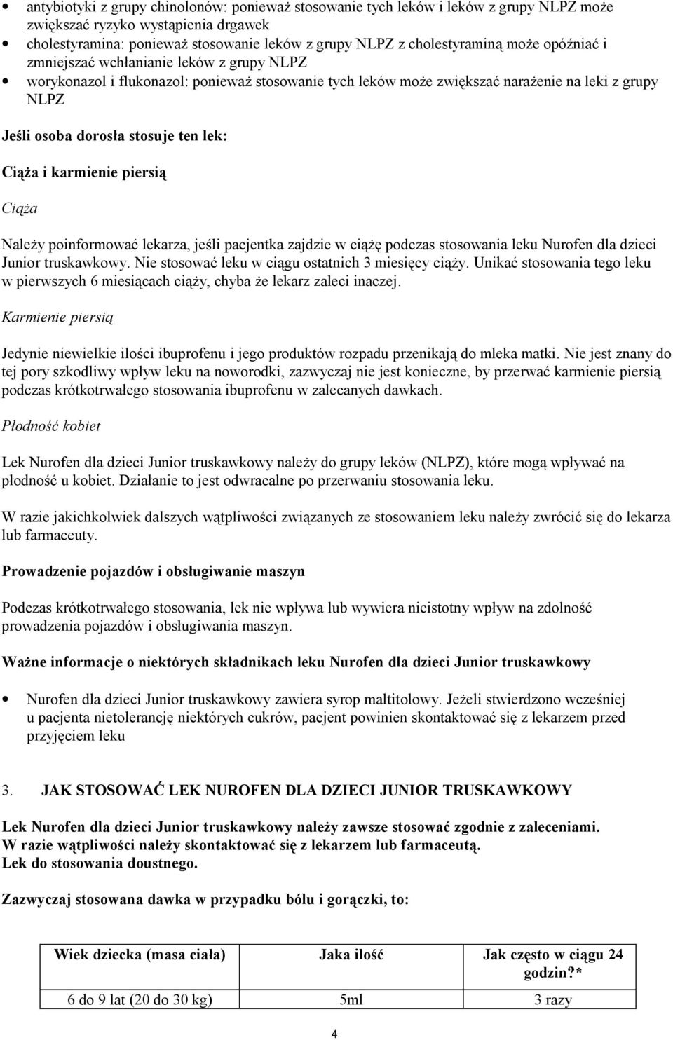 Ciąża i karmienie piersią Ciąża Należy poinformować lekarza, jeśli pacjentka zajdzie w ciążę podczas stosowania leku Nurofen dla dzieci Junior truskawkowy.