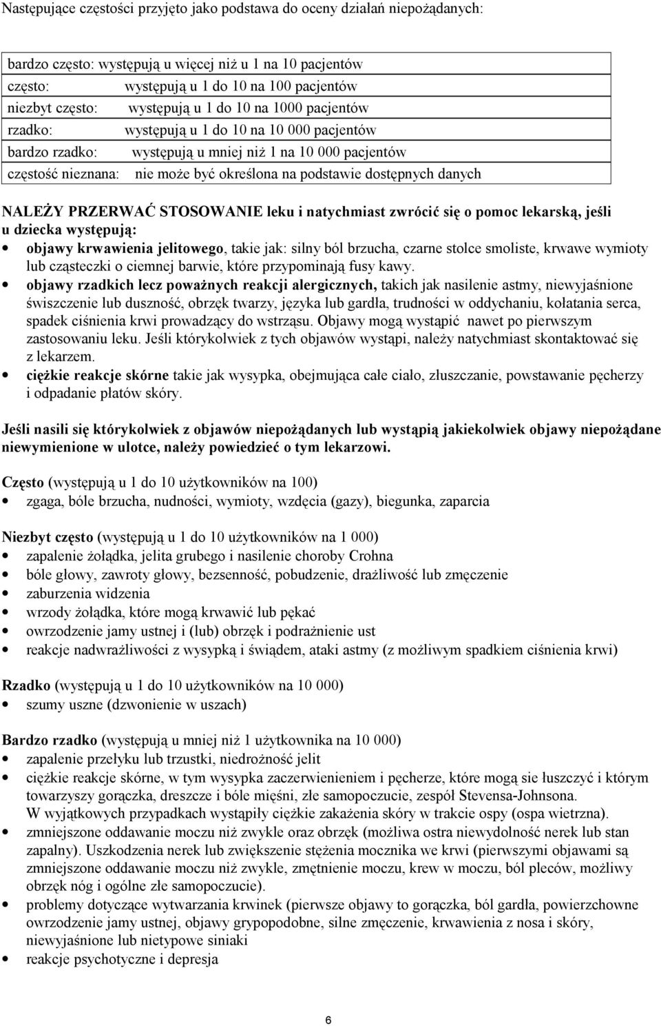 dostępnych danych NALEŻY PRZERWAĆ STOSOWANIE leku i natychmiast zwrócić się o pomoc lekarską, jeśli u dziecka występują: objawy krwawienia jelitowego, takie jak: silny ból brzucha, czarne stolce