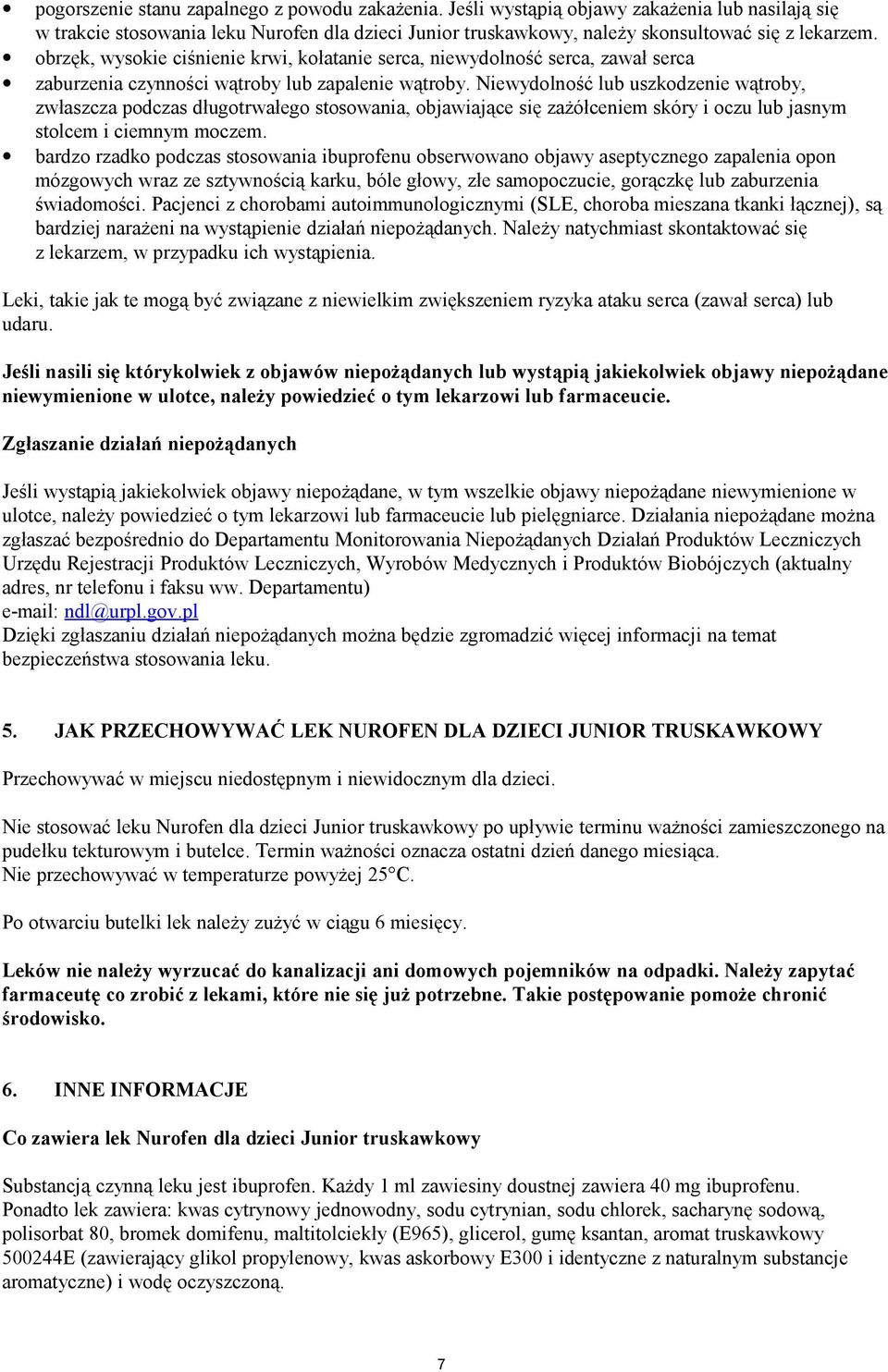 Niewydolność lub uszkodzenie wątroby, zwłaszcza podczas długotrwałego stosowania, objawiające się zażółceniem skóry i oczu lub jasnym stolcem i ciemnym moczem.