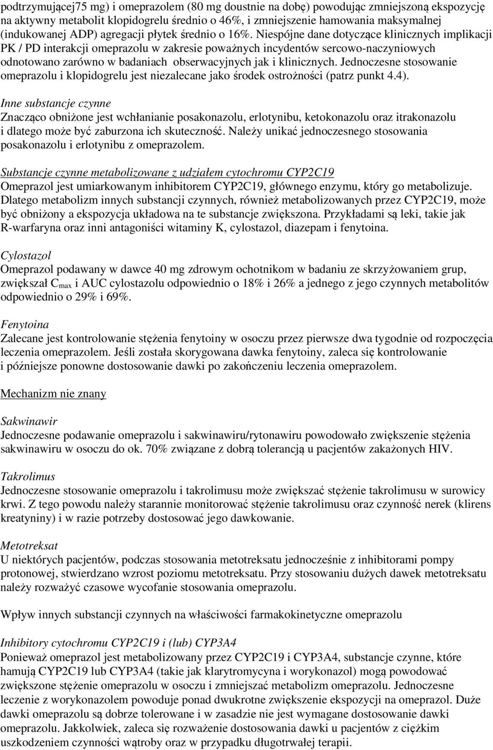 Niespójne dane dotyczące klinicznych implikacji PK / PD interakcji omeprazolu w zakresie poważnych incydentów sercowo-naczyniowych odnotowano zarówno w badaniach obserwacyjnych jak i klinicznych.