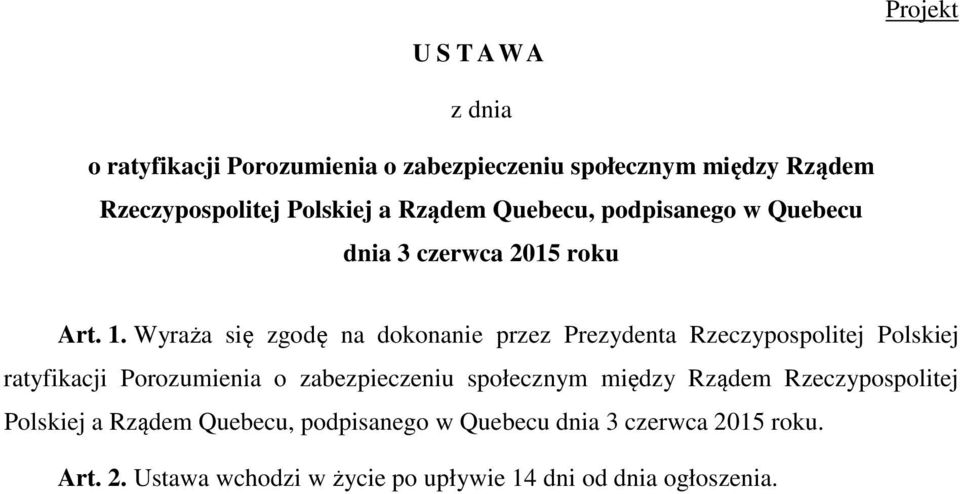 Wyraża się zgodę na dokonanie przez Prezydenta Rzeczypospolitej Polskiej ratyfikacji Porozumienia o zabezpieczeniu