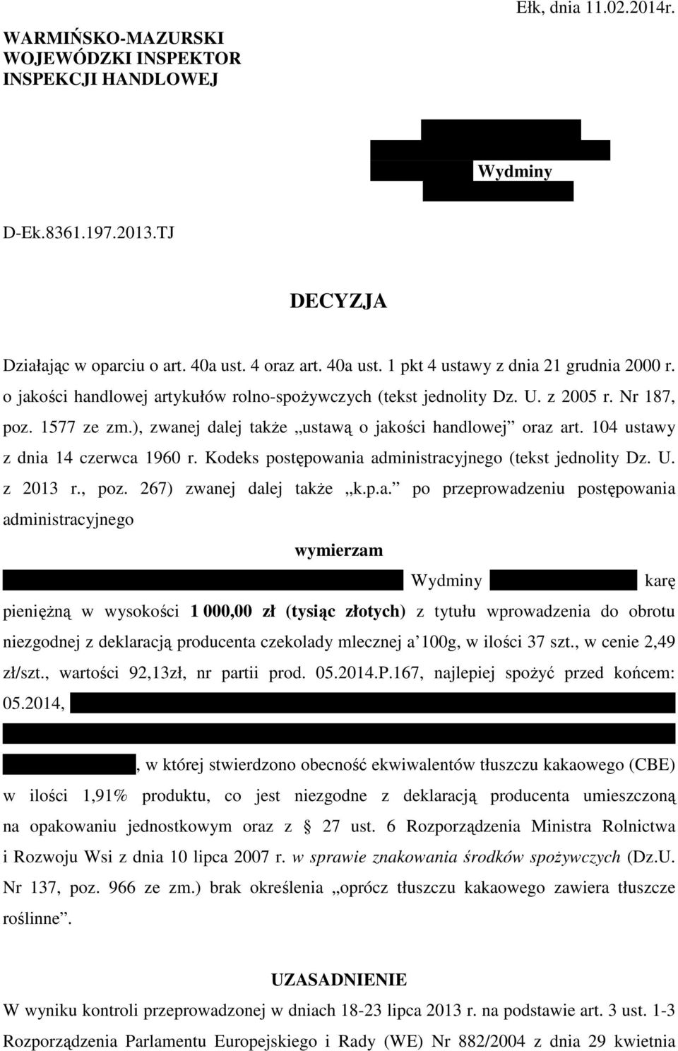 Nr 187, poz. 1577 ze zm.), zwanej dalej także ustawą o jakości handlowej oraz art. 104 ustawy z dnia 14 czerwca 1960 r. Kodeks postępowania administracyjnego (tekst jednolity Dz. U. z 2013 r., poz. 267) zwanej dalej także k.