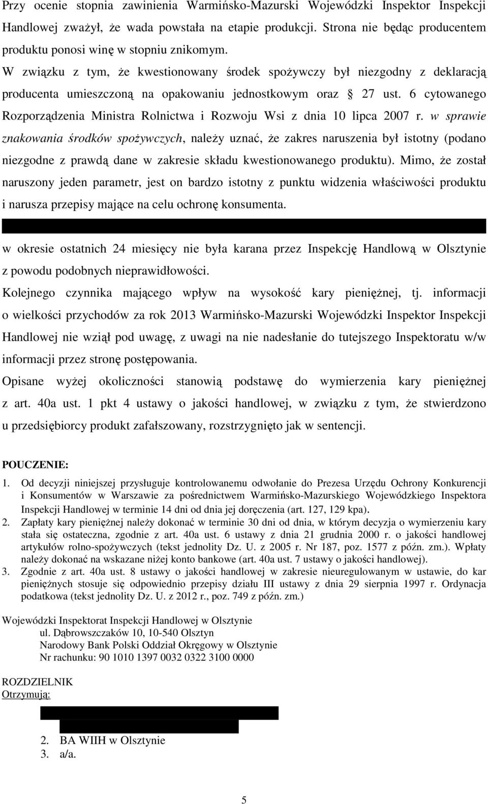 W związku z tym, że kwestionowany środek spożywczy był niezgodny z deklaracją producenta umieszczoną na opakowaniu jednostkowym oraz 27 ust.