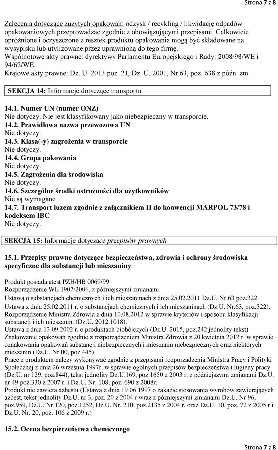 Wspólnotowe akty prawne: dyrektywy Parlamentu Europejskiego i Rady: 2008/98/WE i 94/62/WE. Krajowe akty prawne: Dz. U. 2013 poz. 21, Dz. U. 2001, Nr 63, poz. 638 z późn. zm.