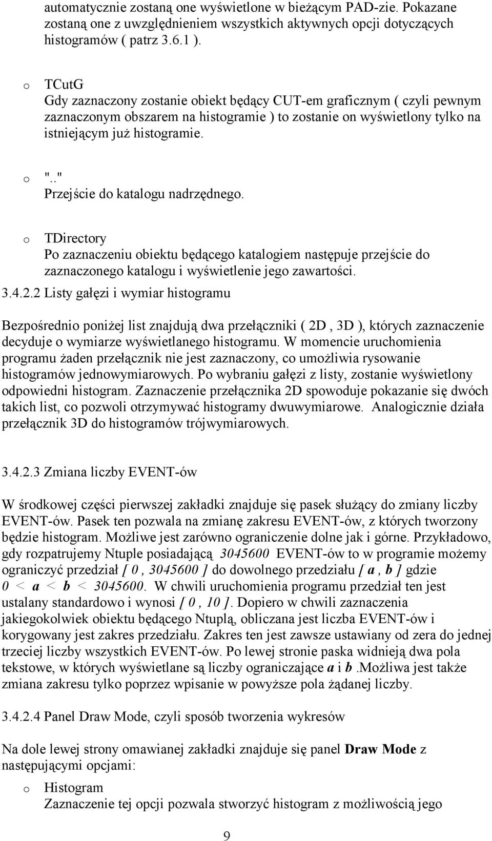 ." Przejście do katalogu nadrzędnego. o TDirectory Po zaznaczeniu obiektu będącego katalogiem następuje przejście do zaznaczonego katalogu i wyświetlenie jego zawartości. 3.4.2.