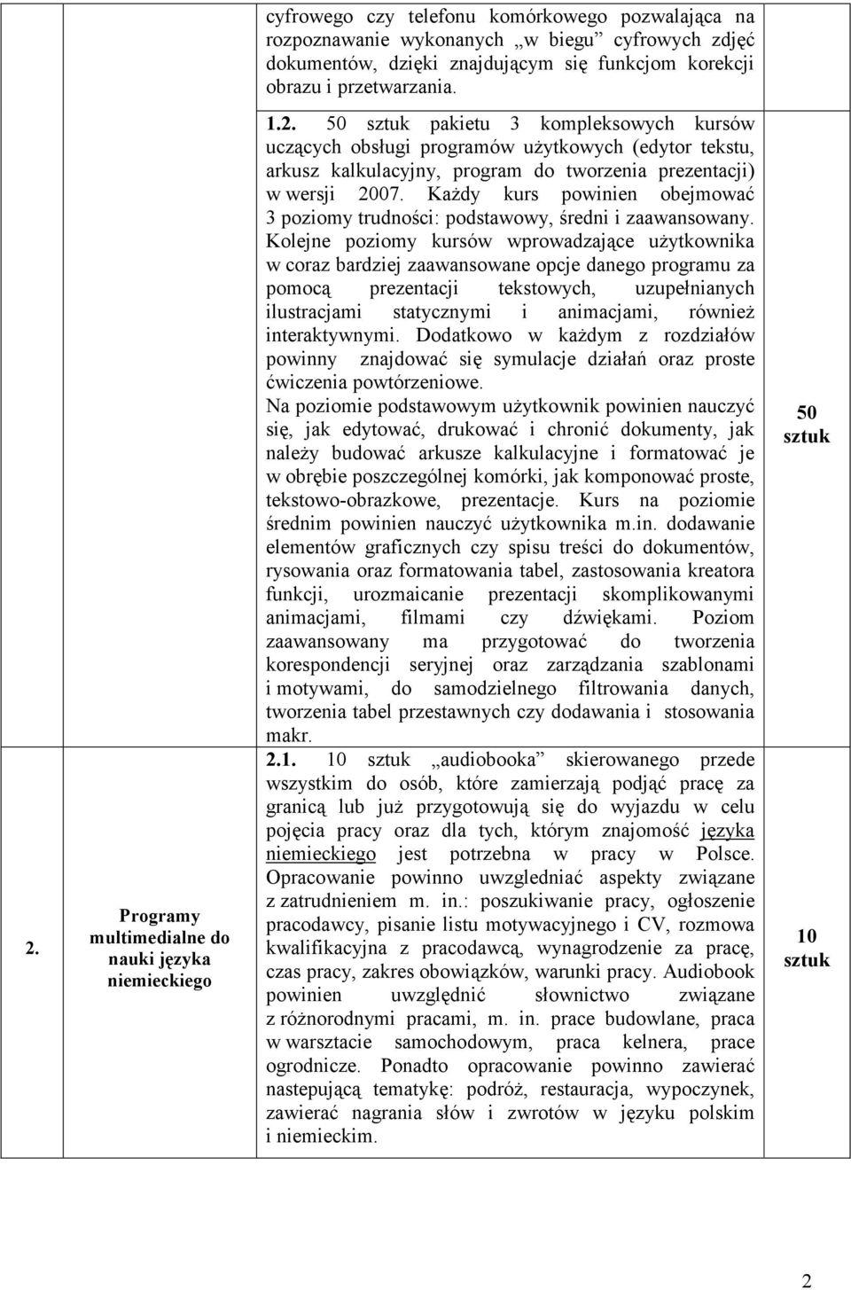 50 pakietu 3 kompleksowych kursów uczących obsługi programów uŝytkowych (edytor tekstu, arkusz kalkulacyjny, program do tworzenia prezentacji) w wersji 2007.