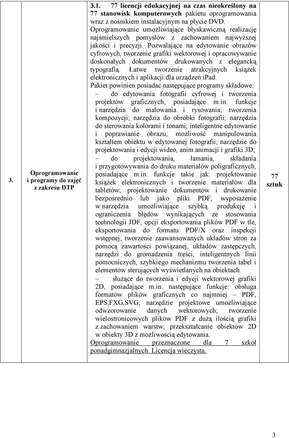 Pozwalające na edytowanie obrazów cyfrowych, tworzenie grafiki wektorowej i opracowywanie doskonałych dokumentów drukowanych z elegancką typografią.