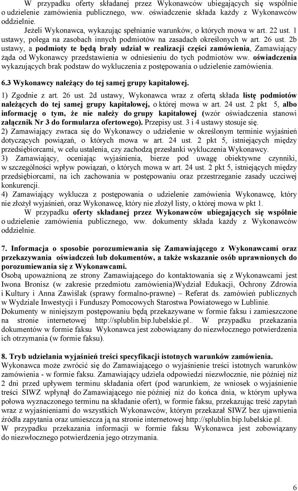 2b ustawy, a podmioty te będą brały udział w realizacji części zamówienia, Zamawiający Ŝąda od Wykonawcy przedstawienia w odniesieniu do tych podmiotów ww.