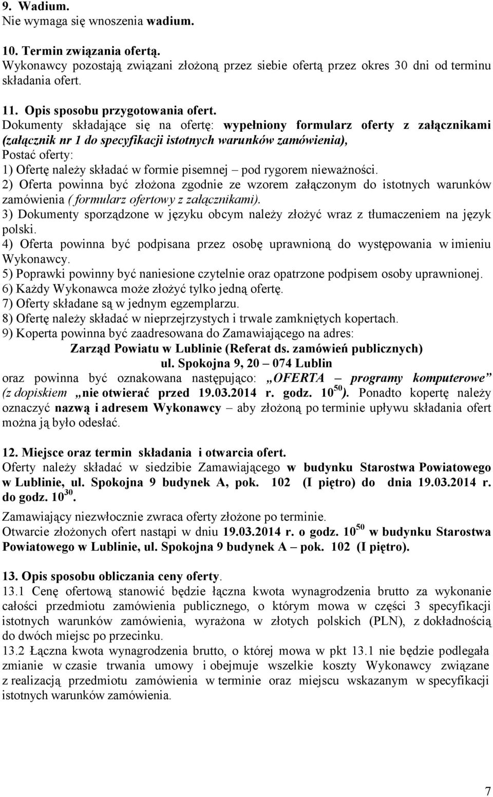 Dokumenty składające się na ofertę: wypełniony formularz oferty z załącznikami (załącznik nr 1 do specyfikacji istotnych warunków zamówienia), Postać oferty: 1) Ofertę naleŝy składać w formie