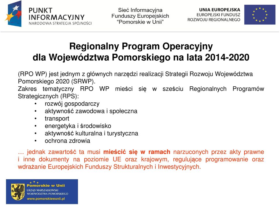 Zakres tematyczny RPO WP mieści się w sześciu Regionalnych Programów Strategicznych (RPS): rozwój gospodarczy aktywność zawodowa i społeczna transport